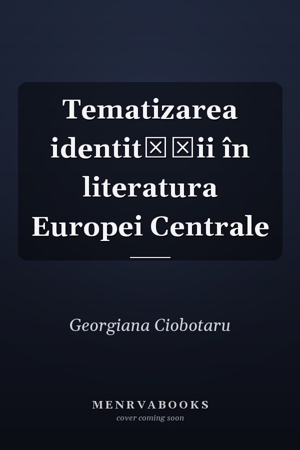 Tematizarea identităţii în literatura Europei Centrale