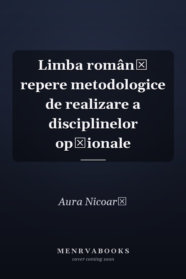 Limba română repere metodologice de realizare a disciplinelor opţionale