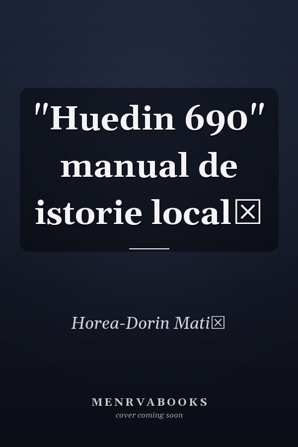 "Huedin 690" manual de istorie locală