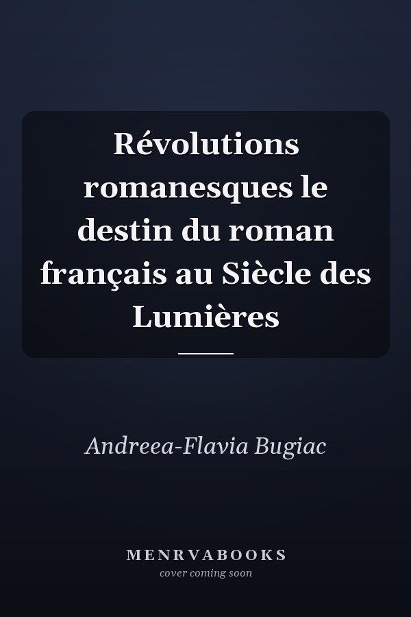 Révolutions romanesques le destin du roman français au Siècle des Lumières