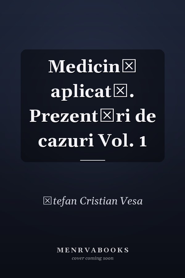 Medicină aplicată. Prezentări de cazuri Vol. 1