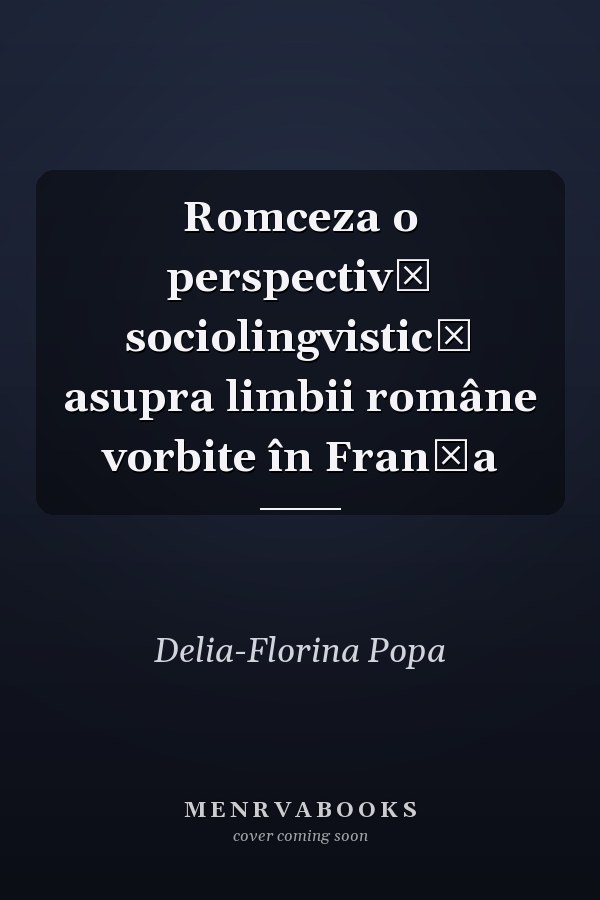 Romceza o perspectivă sociolingvistică asupra limbii române vorbite în Franţa