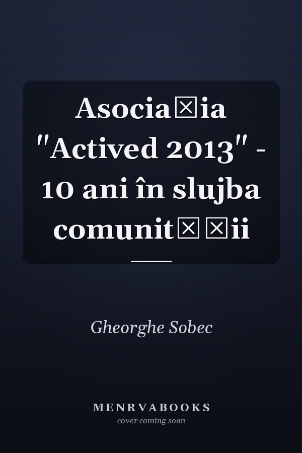 Asociaţia "Actived 2013" - 10 ani în slujba comunităţii