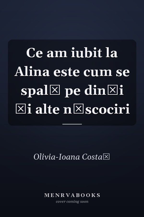 Ce am iubit la Alina este cum se spală pe dinţi şi alte născociri