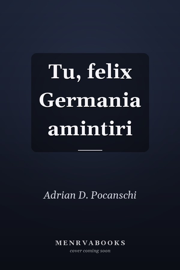 Tu, felix Germania amintiri