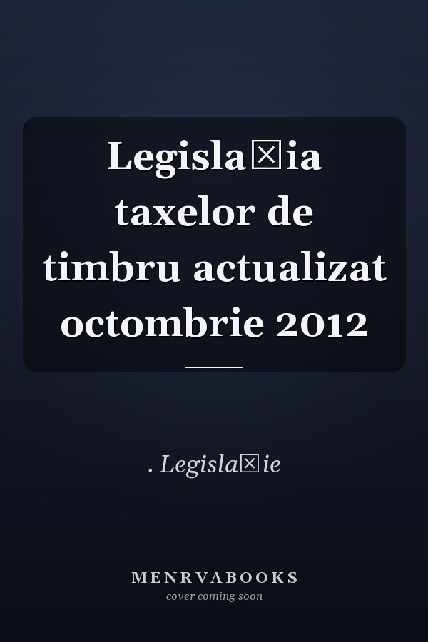 Legislaţia taxelor de timbru actualizat octombrie 2012