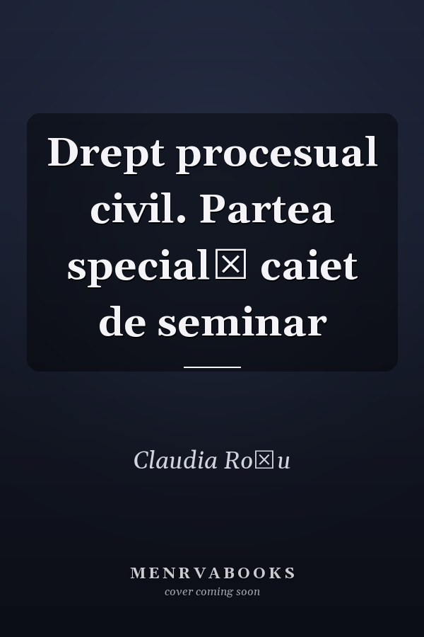 Drept procesual civil. Partea specială caiet de seminar