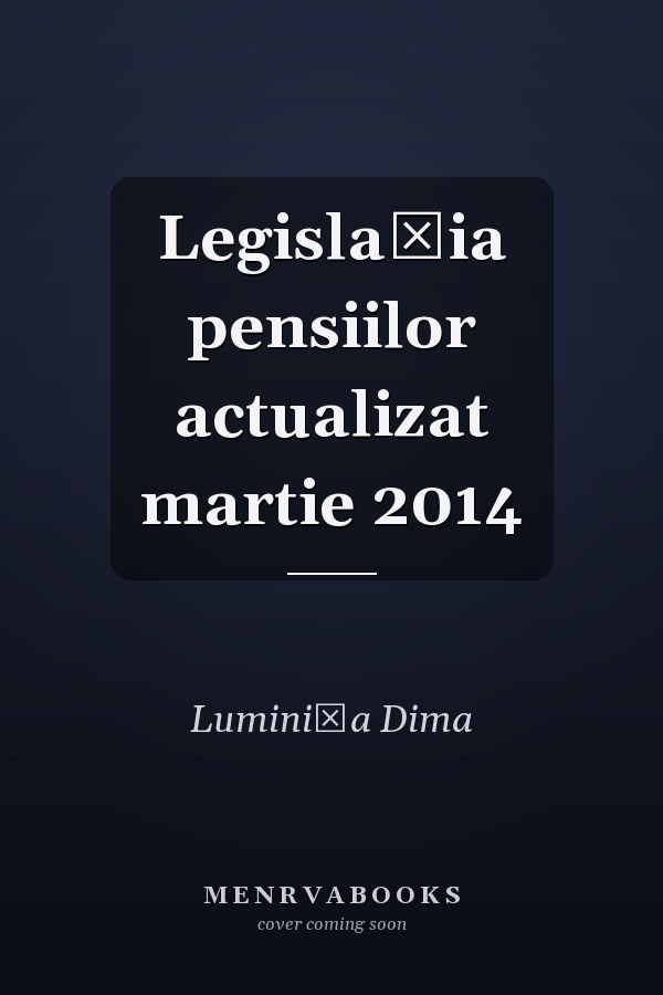 Legislaţia pensiilor actualizat martie 2014