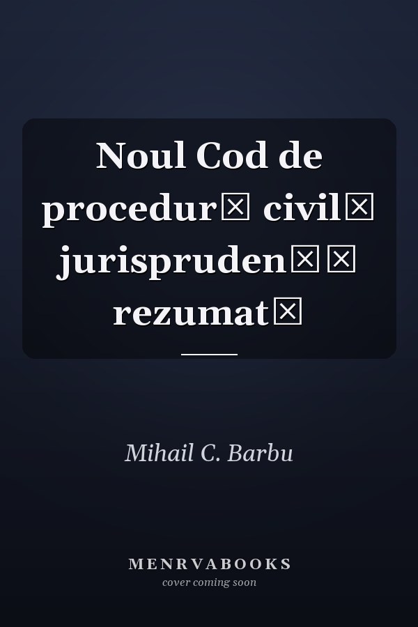 Noul Cod de procedură civilă jurisprudenţă rezumată