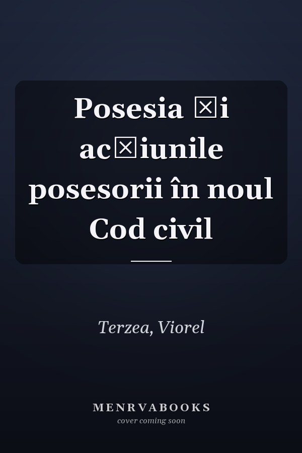 Posesia şi acţiunile posesorii în noul Cod civil