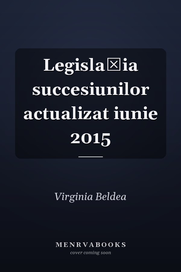 Legislaţia succesiunilor actualizat iunie 2015