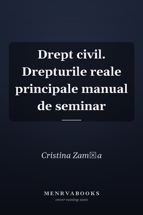 Drept civil. Drepturile reale principale manual de seminar