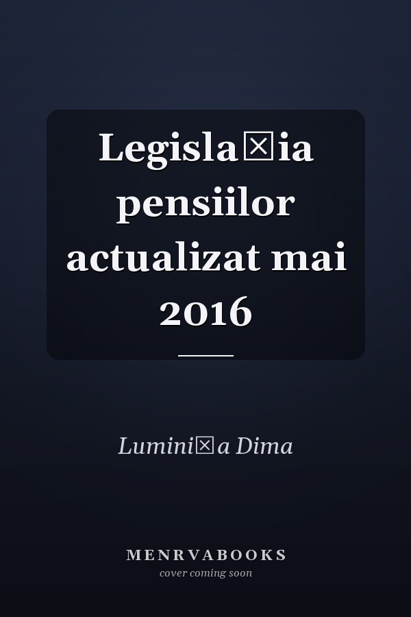 Legislaţia pensiilor actualizat mai 2016