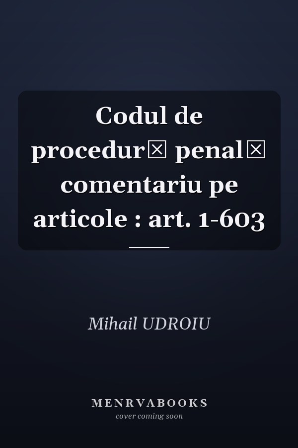 Codul de procedură penală comentariu pe articole : art. 1-603