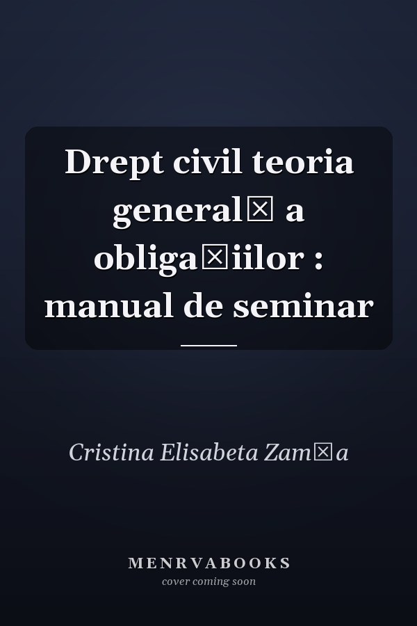 Drept civil teoria generală a obligaţiilor : manual de seminar