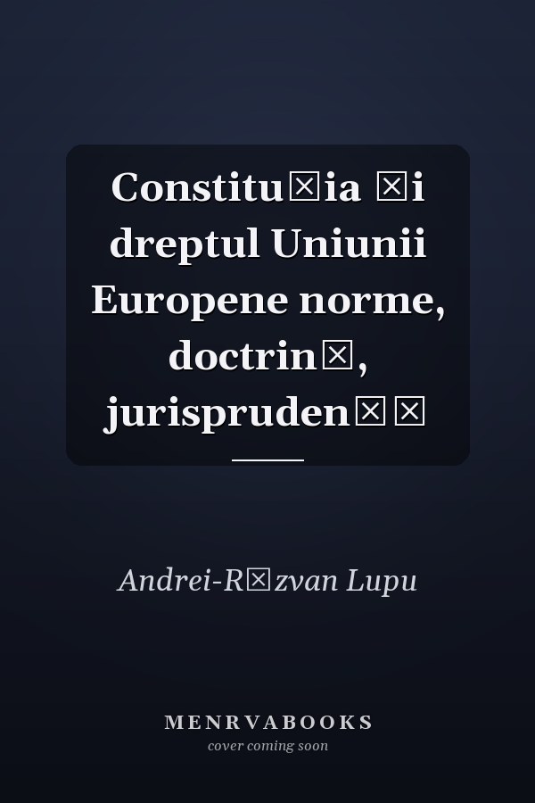Constituţia şi dreptul Uniunii Europene norme, doctrină, jurisprudenţă