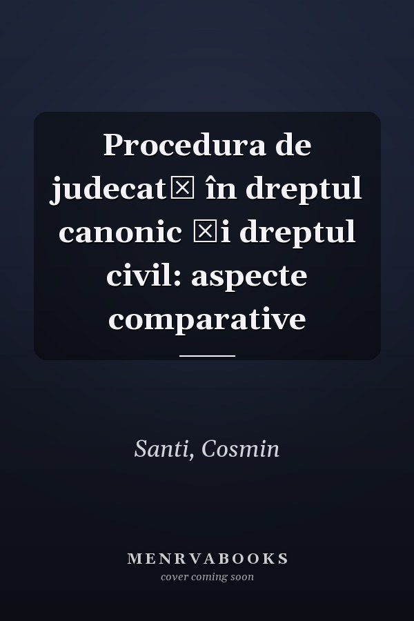 Procedura de judecată în dreptul canonic și dreptul civil: aspecte comparative