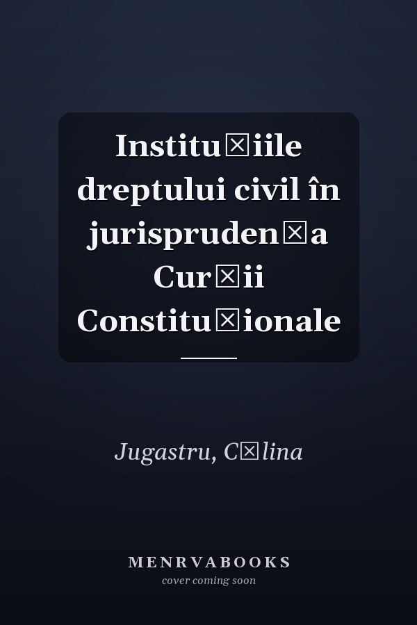 Instituțiile dreptului civil în jurisprudența Curții Constituționale