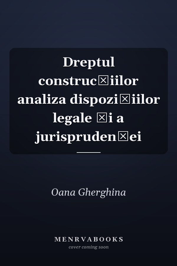 Dreptul construcțiilor analiza dispoziţiilor legale şi a jurisprudenţei