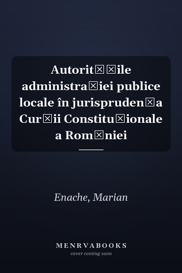Autoritățile administrației publice locale în jurisprudența Curții Constituționale a Romǎniei