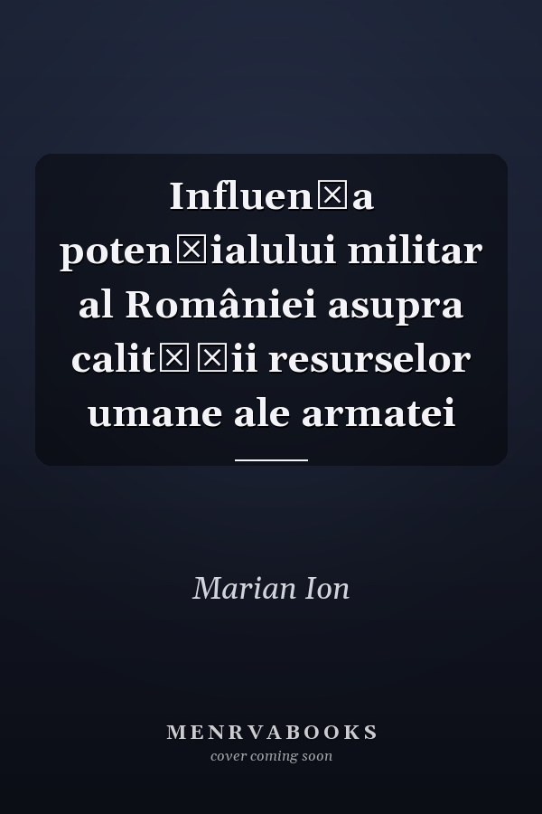 Influenţa potenţialului militar al României asupra calităţii resurselor umane ale armatei