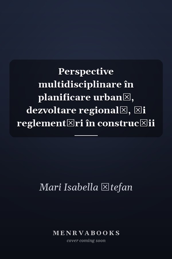 Perspective multidisciplinare în planificare urbană, dezvoltare regională, și reglementări în construcții