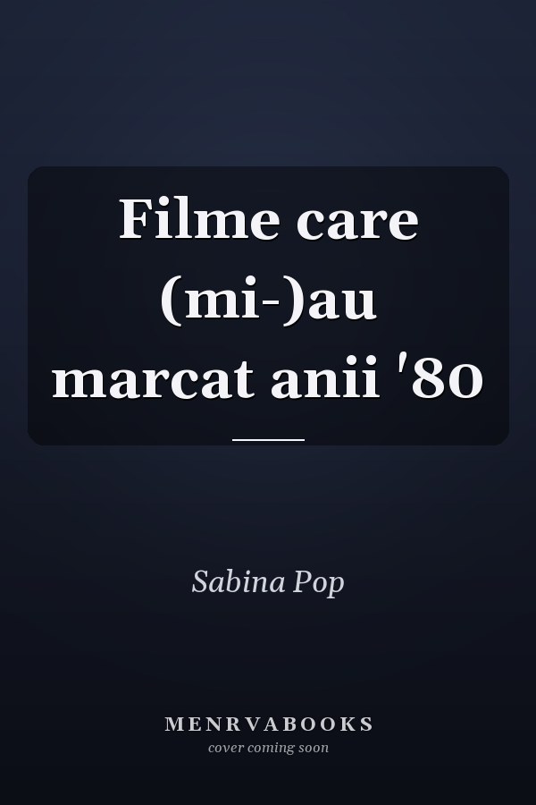 Filme care (mi-)au marcat anii '80
