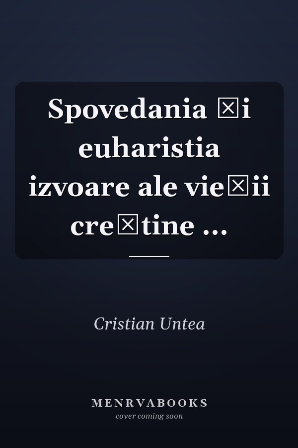 Spovedania şi euharistia izvoare ale vieţii creştine ...