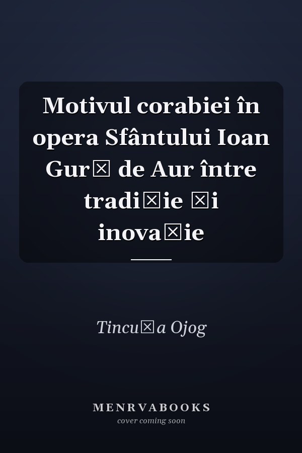 Motivul corabiei în opera Sfântului Ioan Gură de Aur între tradiție și inovație