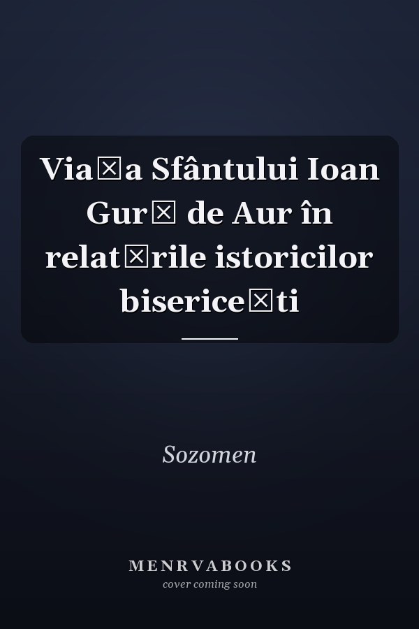 Viața Sfântului Ioan Gură de Aur în relatările istoricilor bisericești