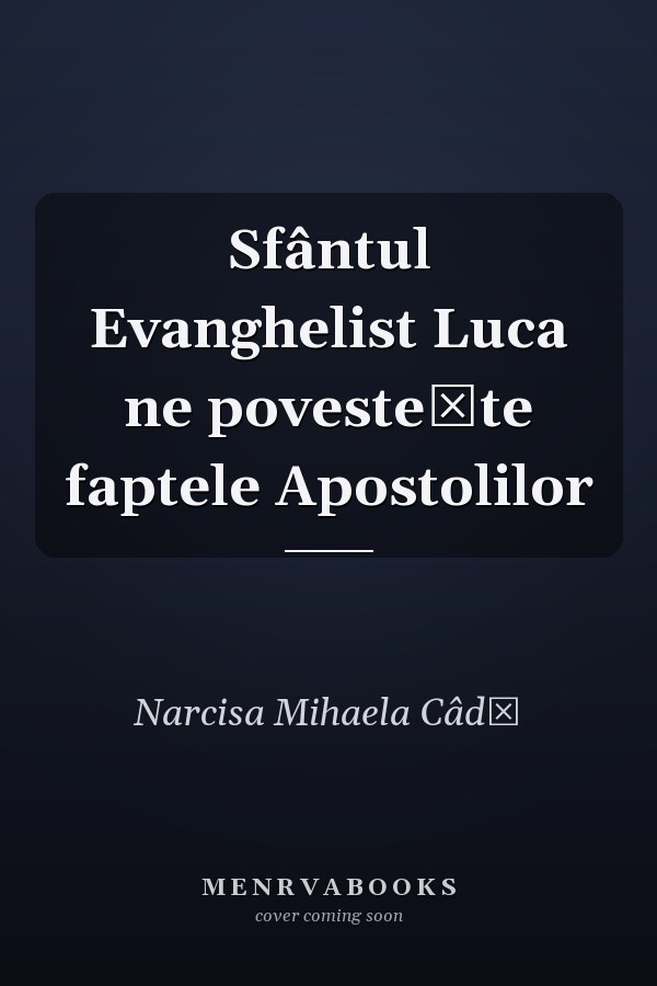 Sfântul Evanghelist Luca ne povesteşte faptele Apostolilor