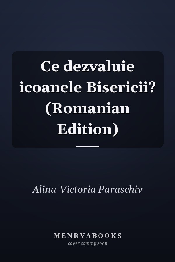 Ce dezvaluie icoanele Bisericii? (Romanian Edition)