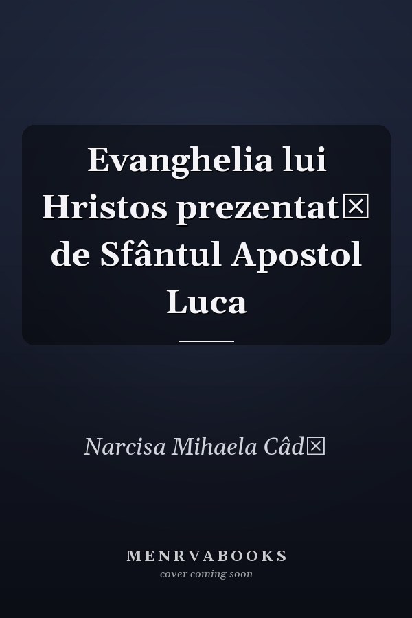 Evanghelia lui Hristos prezentată de Sfântul Apostol Luca
