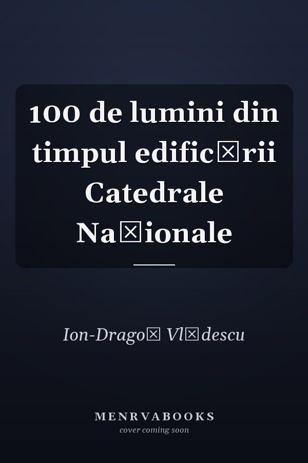 100 de lumini din timpul edificării Catedrale Naționale