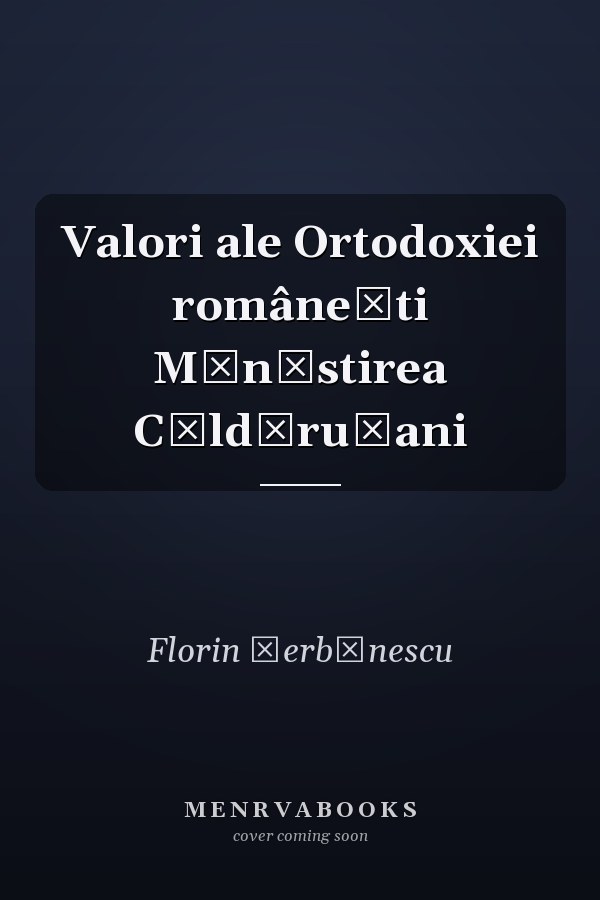 Valori ale Ortodoxiei românești Mănăstirea Căldărușani