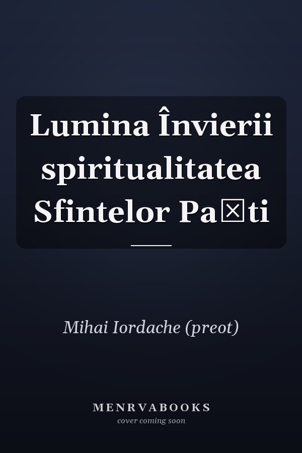 Lumina Învierii spiritualitatea Sfintelor Paști