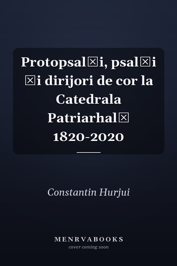 Protopsalţi, psalţi şi dirijori de cor la Catedrala Patriarhală 1820-2020