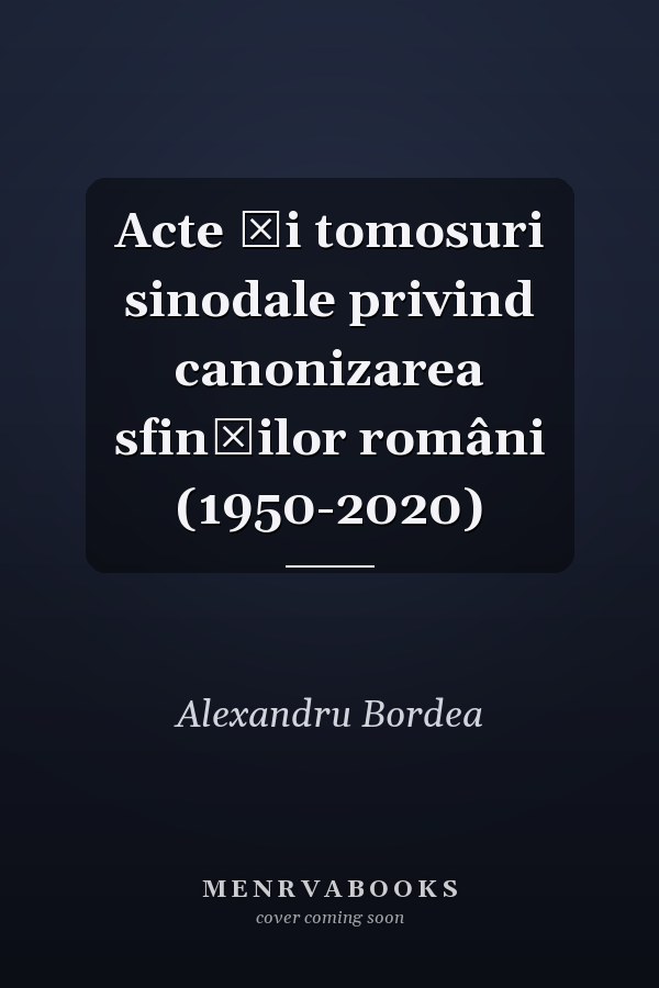 Acte şi tomosuri sinodale privind canonizarea sfinţilor români (1950-2020)