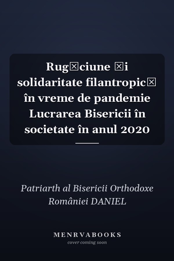 Rugăciune şi solidaritate filantropică în vreme de pandemie Lucrarea Bisericii în societate în anul 2020