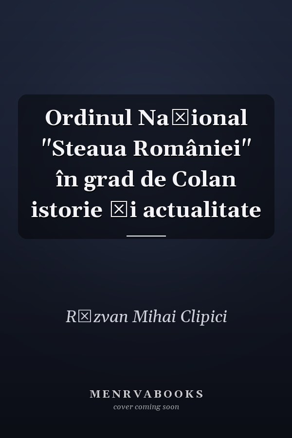 Ordinul Național "Steaua României" în grad de Colan istorie și actualitate