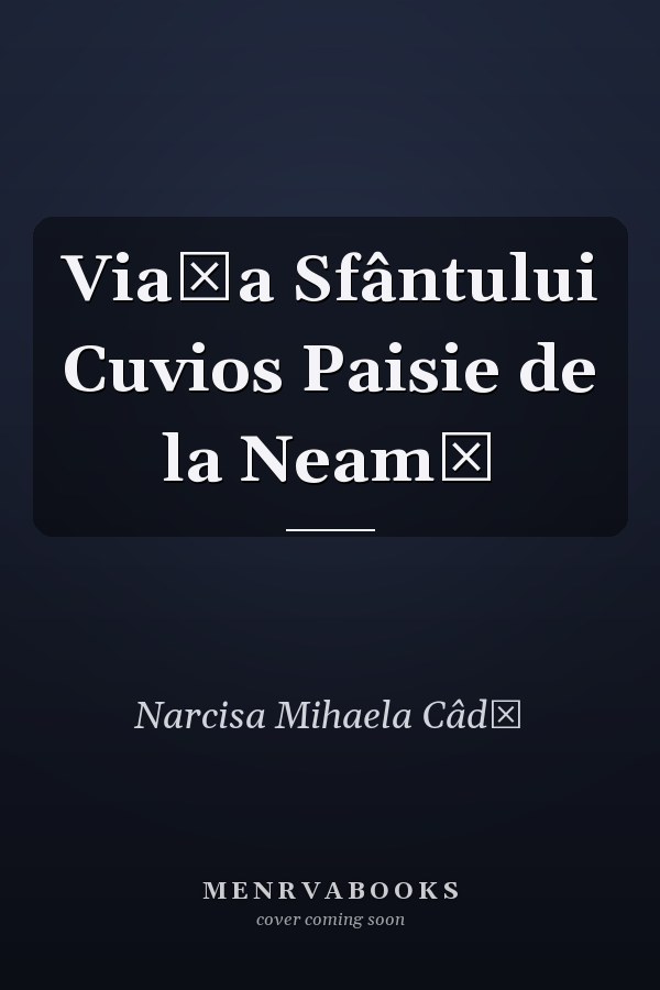 Viaţa Sfântului Cuvios Paisie de la Neamţ