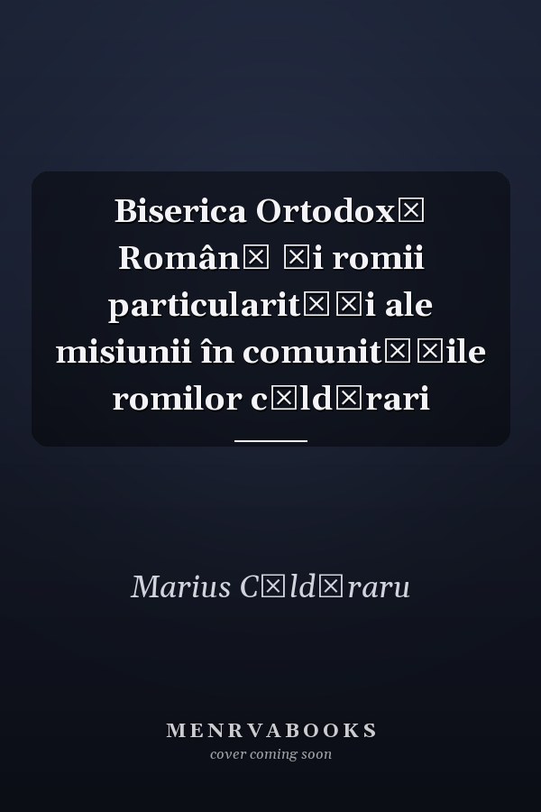 Biserica Ortodoxă Română și romii particularități ale misiunii în comunitățile romilor căldărari