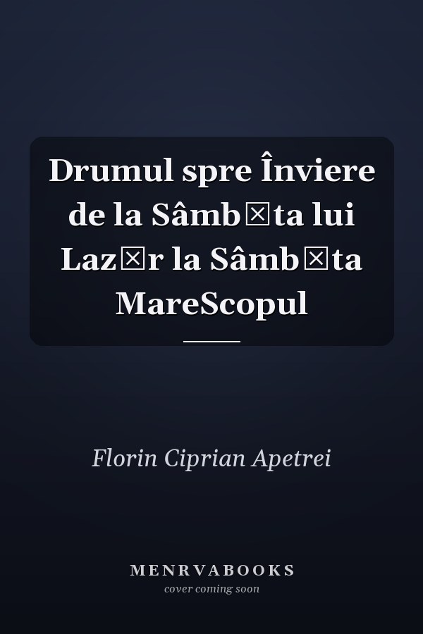 Drumul spre Înviere de la Sâmbăta lui Lazăr la Sâmbăta MareScopul