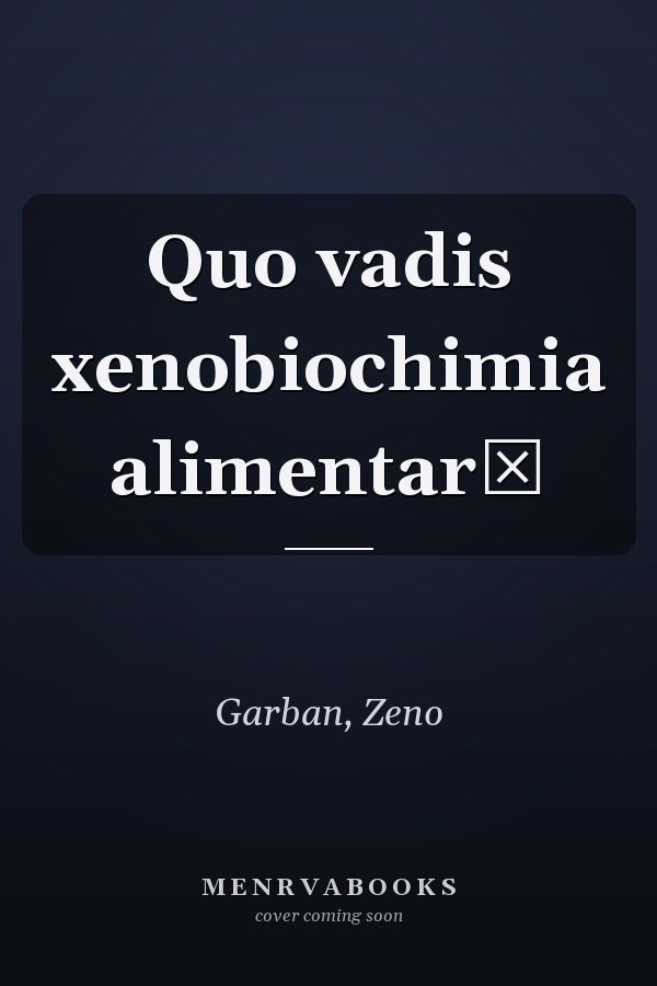 Quo vadis xenobiochimia alimentară