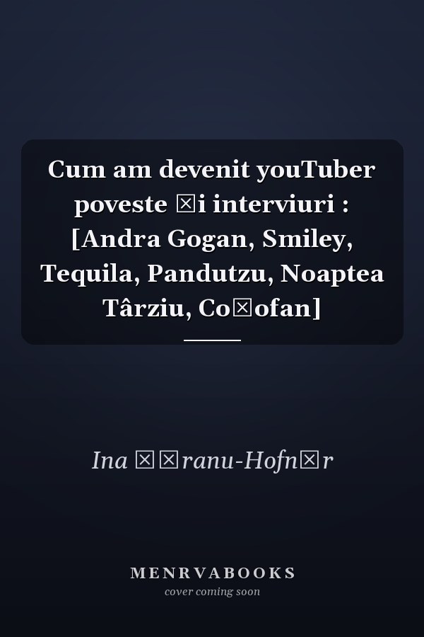 Cum am devenit youTuber poveste şi interviuri : [Andra Gogan, Smiley, Tequila, Pandutzu, Noaptea Târziu, Coţofan]