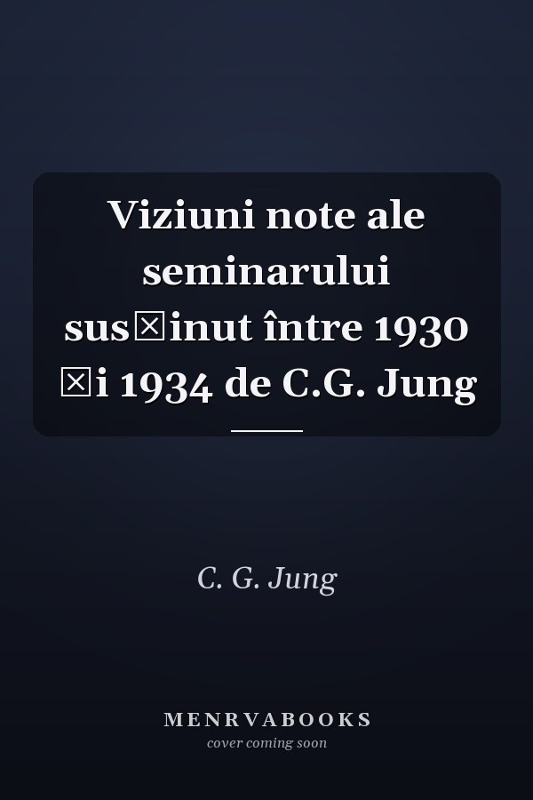 Viziuni note ale seminarului susţinut între 1930 şi 1934 de C.G. Jung
