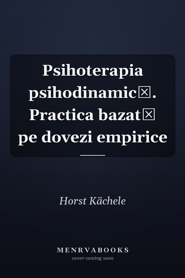 Psihoterapia psihodinamică. Practica bazată pe dovezi empirice