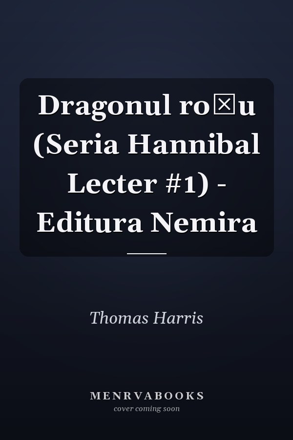 Dragonul roșu (Seria Hannibal Lecter #1) - Editura Nemira