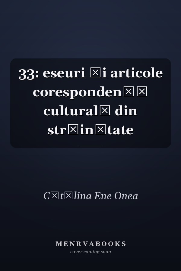 33: eseuri şi articole corespondenţă culturală din străinătate
