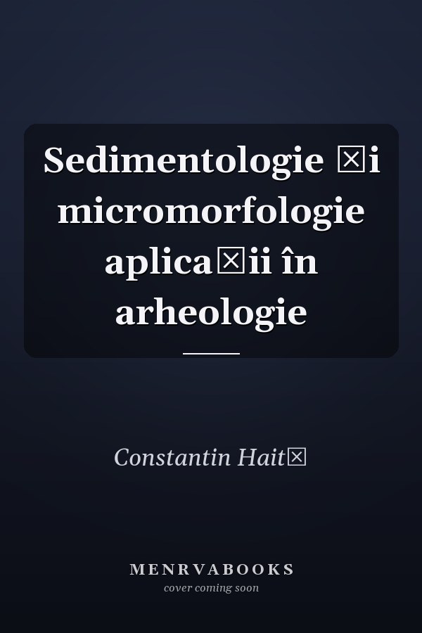 Sedimentologie şi micromorfologie aplicaţii în arheologie